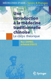Marc Sapriel et Patrick Stoltz - Une introduction à la médecine traditionnelle chinoise - Volume 1, Le corps théorique.
