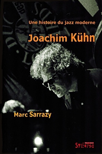 Marc Sarrazy - Une Histoire Du Jazz Moderne, Joachim Kuhn. Avec Cd-Audio.