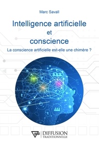 Marc Savall - Intelligence artificielle et conscience - La conscience artificielle est-elle une chimère ?.