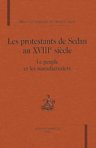 Marc Scheidecker et Gérard Gayot - Les protestants de Sedan au XVIIIe siècle - Le peuple et les manufacturiers.