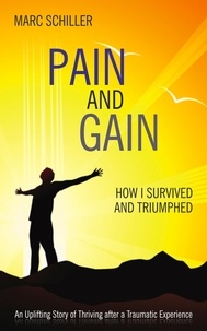  Marc Schiller - Pain and Gain-How I Survived and Triumphed.