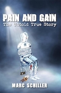  Marc Schiller - Pain and Gain - The Untold True Story.