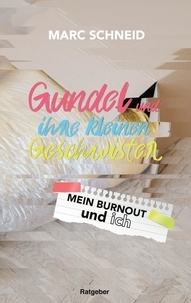 Marc Schneid - Gundel und ihre kleinen Geschwister - Mein Burnout und ich.