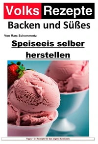 Volksrezepte Backen und Süßes - Speiseeis selber herstellen