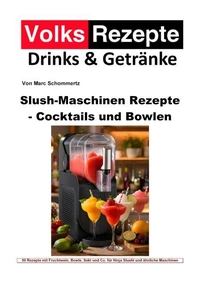 Volksrezepte Drinks & Getränke - Slush-Maschinen Rezepte - Cocktails und Bowlen