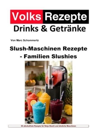 Volksrezepte Drinks & Getränke - Slush-Maschinen Rezepte - Familien-Slushies