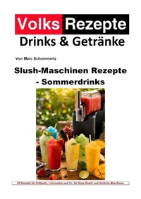 Volksrezepte Drinks & Getränke - Slush-Maschinen Rezepte - Sommerdrinks