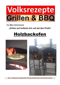 Volksrezepte Grillen &amp; BBQ - Holzbackofen 1 - 30 Rezepte für den Holzbackofen