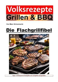 Volksrezepte Grillen und BBQ - Die Flachgrillbibel