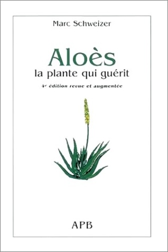 Marc Schweizer - Aloès - La plante qui guérit.