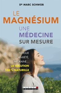Marc Schwob - Le magnésium, une médecine sur mesure.