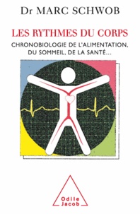 Marc Schwob - Les rythmes du corps - Chronobiologie de l'alimentation, du sommeil et de la santé.