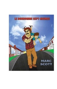 Marc Scott - Le Bonhomme Sept-Heures - Une vraie histoire.