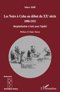 Marc Sefil - Les Noirs à Cuba au début du XXe siècle 1898-1933 - Marginalisation et lutte pour l'égalité.