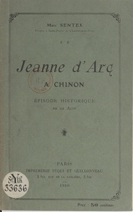 Marc Sentex - Jeanne d'Arc à Chinon - Épisode historique en un acte.