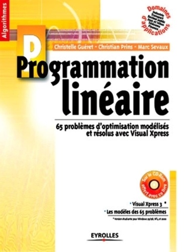 Marc Sevaux et Christelle Gueret - Programmation Lineaire. 65 Problemes D'Optimisation Modelises Et Resolus Avec Visual Xpress, Edition Avec Cd-Rom.