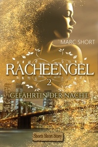 Marc Short - Racheengel 2 - 2. Geschichte: Gefährtin der Nacht.