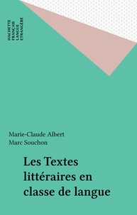 Marc Souchon et Marie-Claude Albert - Les textes littéraires en classe de langue.