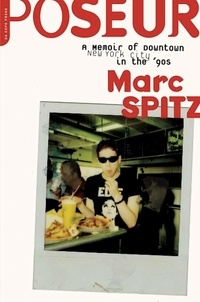 Marc Spitz - Poseur - A Memoir of Downtown New York City in the '90s.
