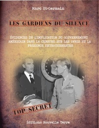 Marc St-Germain - Les gardiens du silence - Preuves de l'implication du gouvernement américain dans la censure concernant les ovnis et la présence extraterrestre.