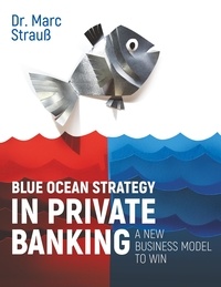 Marc Strauß - Blue Ocean Strategy in Private Banking - A new business model to win.
