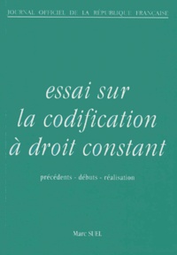 Marc Suel - Essai Sur La Codification A Droit Constant. Precedents, Debuts, Realisation, 2eme Edition Fevrier 1995.
