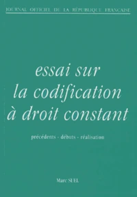 Essai Sur La Codification A Droit Constant. Precedents, Debuts, Realisation, 2eme Edition Fevrier 1995