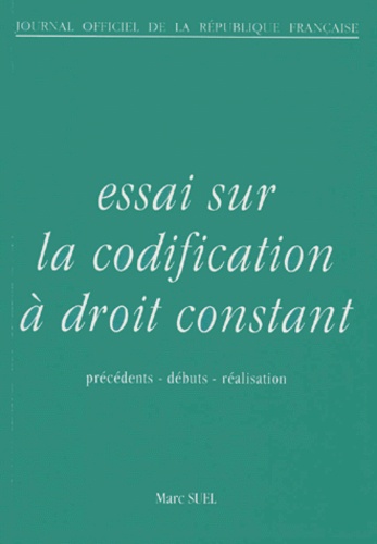 Marc Suel - Essai Sur La Codification A Droit Constant. Precedents, Debuts, Realisation, 2eme Edition Fevrier 1995.