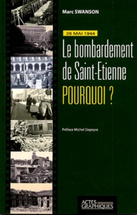 Marc Swanson - 26 Mai 1944 - Le bombardement de Saint-Etienne, pourquoi ?.