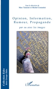Marc Tamisier et Michel Costantini - Opinion, information, rumeur, propagande - Par ou avec les images.