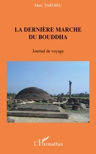 Marc Tardieu - La dernière marche du Bouddha - Journal de voyage.