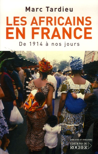 Marc Tardieu - Les Africains en France - De 1914 à nos jours.