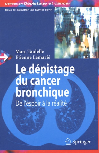 Marc Taulelle et Etienne Lemarié - Le dépistage du cancer bronchique - De l'espoir à la réalité.