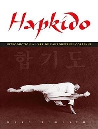 Marc Tedeschi - Hapkido - Introduction à l'art de l'autodéfense coréenne.
