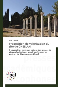 Marc Terrisse - Proposition de valorisation du site de CHELLAH - à travers trois exemples traitant des musées de sites archéologiques appréhendés comme vecteurs de d.