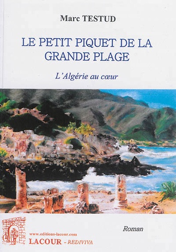 Marc Testud - Le petit piquet de la grande plage - L'Algérie au coeur.