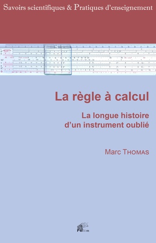 Marc Thomas - La règle à calcul - La longue histoire d'un instrument oublié.