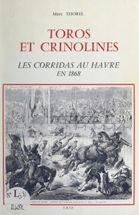 Marc Thorel et Auguste Lafront (Paco Tolosa) - Toros et crinolines - Les corridas au Havre en 1868.
