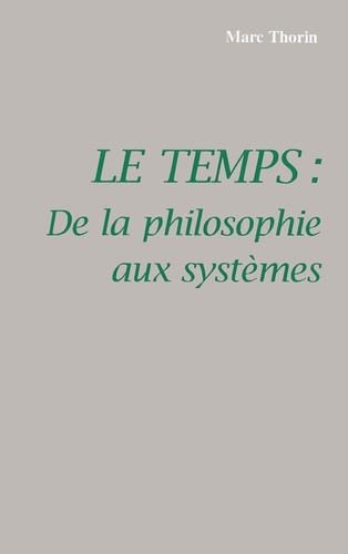Marc Thorin - LE TEMPS. - De la philosophie aux systèmes.