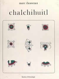 Marc Thouvenot et  Centre national de la recherch - Chalchihuitl : le jade chez les Aztèques.