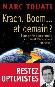 Marc Touati - Krach, boom... et demain ? - Pour enfin comprendre la crise et l'économie mondiale.