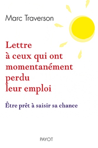 Marc Traverson - Lettre à ceux qui ont momentanément perdu leur emploi - Etre prêt à saisir sa chance.