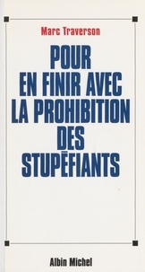 Marc Traverson - Pour en finir avec la prohibition des stupéfiants.