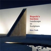 Marc Treib - Noguchi's Gardens Landscape as Sculpture /anglais.
