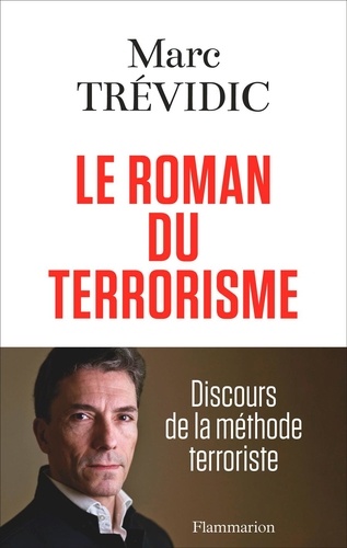 Marc Trévidic - Le roman du terrorisme - Discours de la méthode terroriste.