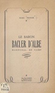Marc Troude - Le baron Bacler d'Albe, maréchal de camp.