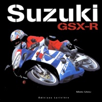 Marc Unau - Suzuki GSX-R - 1985-2005, 20 ans d'histoire.