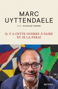 Marc Uyttendaele et Nicolas Keszei - Il y a cette guerre à faire, et je la ferai.