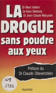 Marc Valleur et Alain Debourg - La Drogue sans poudre aux yeux.