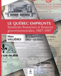 Marc Vallières - Le quebec emprunte: syndicats financiers et finances gouvernemen-.